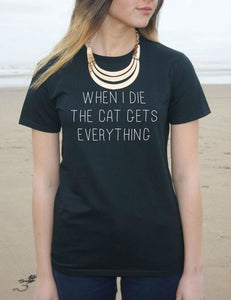 A Funny "When I Die The Cat Gets Everything" Cotton T-Shirt! -->> 20% OFF!