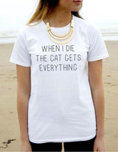 A Funny "When I Die The Cat Gets Everything" Cotton T-Shirt! -->> 20% OFF!