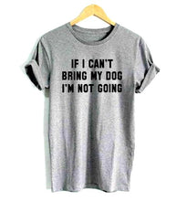 Funny "If I Can't Bring My Dog I'm Not Coming" Women's T-shirt! -->> 20% OFF!