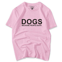 Awesome "Dogs, Because People Suck!"  T-Shirts! 6 colors!