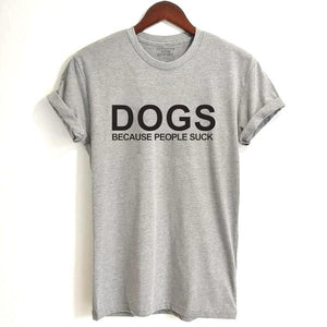 Awesome "Dogs, Because People Suck!"  T-Shirts! 6 colors!