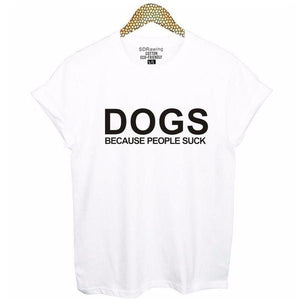 Awesome "Dogs, Because People Suck!"  T-Shirts! 6 colors!