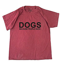 Awesome "Dogs, Because People Suck!"  T-Shirts! 6 colors!